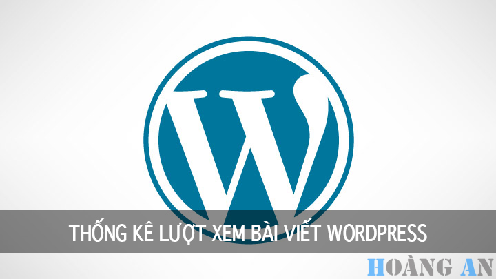 Thống Kê Lượt Xem Bài Viết WordPress Không Dùng Plugin