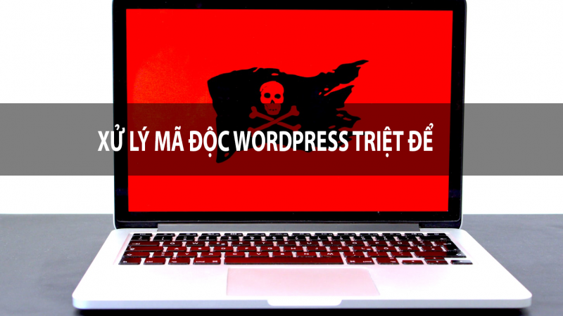 Hướng dẫn xử lý mã độc website WordPress triệt để