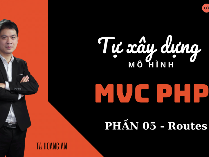 Bài 05: Tự xây dựng mô hình MVC trong PHP – Phần 5: Routes