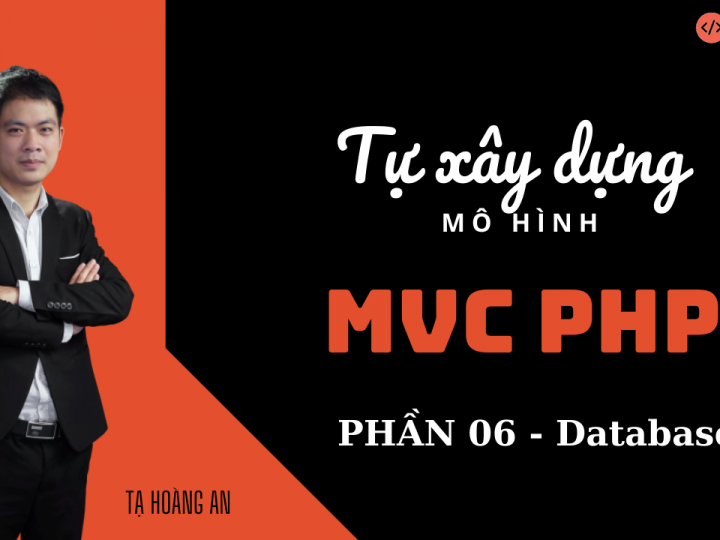 Bài 06: Tự xây dựng mô hình MVC trong PHP – Phần 6: Database